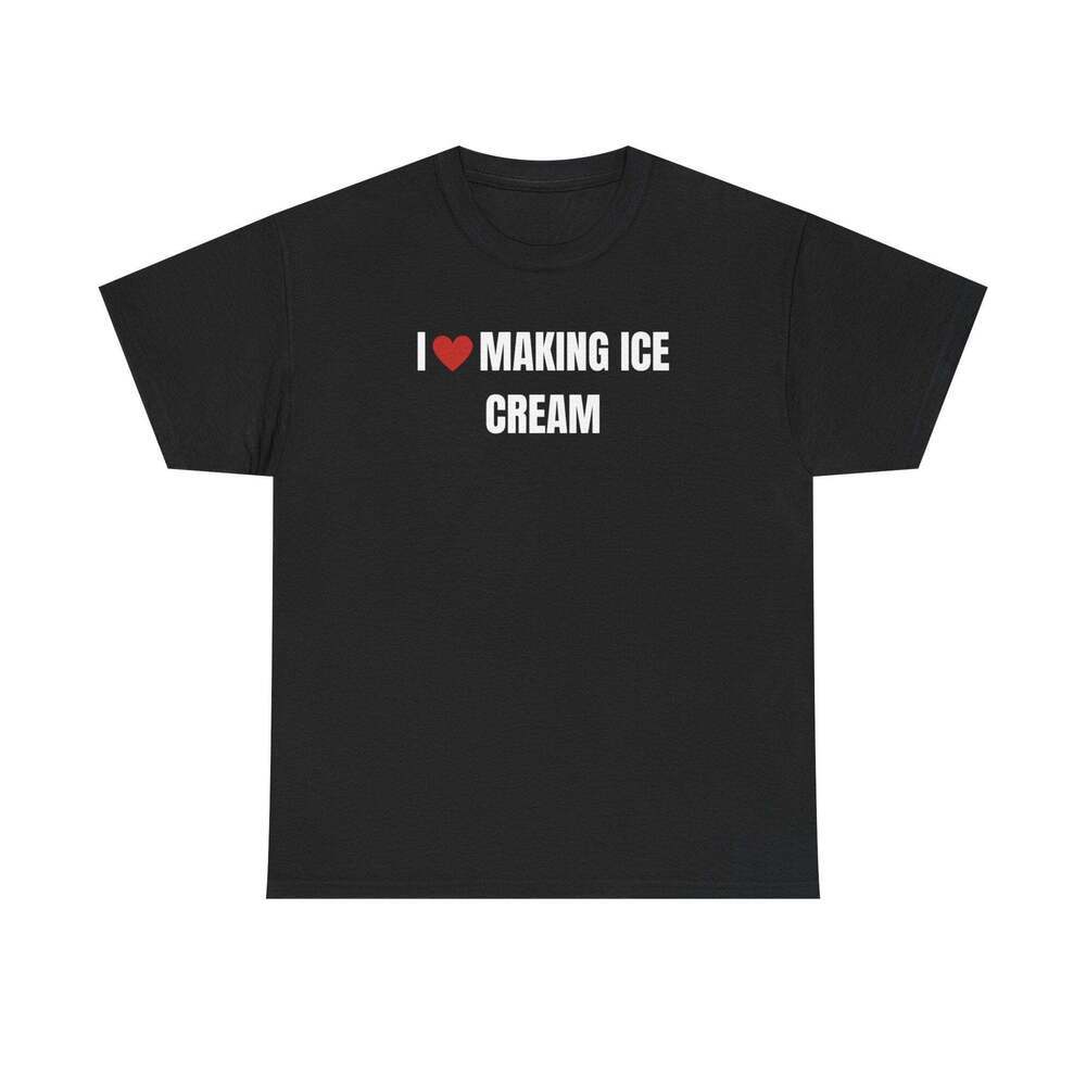 I Love Making Ice Cream Funny Graphic Meme Humor Unisex Streetwear T-shirt